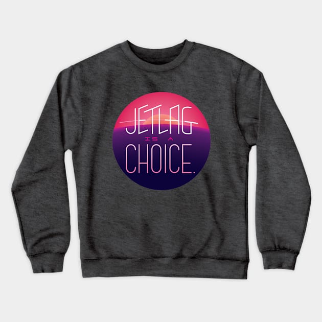 Jet-lag is a choice Crewneck Sweatshirt by Justice Greens